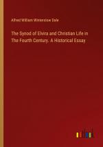 The Synod of Elvira and Christian Life in The Fourth Century. A Historical Essay / Alfred William Winterslow Dale / Taschenbuch / Paperback / Englisch / 2024 / Outlook Verlag / EAN 9783385417519