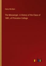 The Messenger. A History of the Class of 1881, of Princeton College / Henry McAlpin / Taschenbuch / Paperback / Englisch / 2024 / Outlook Verlag / EAN 9783385442849