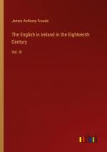 The English in Ireland in the Eighteenth Century / Vol. III / James Anthony Froude / Taschenbuch / Paperback / Englisch / 2024 / Outlook Verlag / EAN 9783385441323