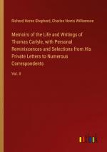 Memoirs of the Life and Writings of Thomas Carlyle, with Personal Reminiscences and Selections from His Private Letters to Numerous Correspondents / Vol. II / Richard Herne Shepherd (u. a.) / Buch