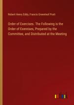 Order of Exercises. The Following is the Order of Exereises, Prepared by the Committee, and Distributed at the Meeting / Robert Henry Eddy (u. a.) / Taschenbuch / Paperback / Englisch / 2024