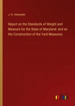 Report on the Standards of Weight and Measure for the State of Maryland: and on the Construction of the Yard-Measures / J. H. Alexander / Taschenbuch / Paperback / Englisch / 2024 / Outlook Verlag