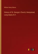 History of St. George's Church, Hempstead, Long Island, N.Y. / William Henry Moore / Taschenbuch / Paperback / Englisch / 2024 / Outlook Verlag / EAN 9783385427808