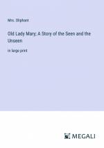 Old Lady Mary; A Story of the Seen and the Unseen / in large print / Oliphant / Taschenbuch / Paperback / Englisch / 2024 / Megali Verlag / EAN 9783387335293