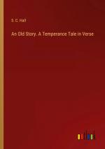 An Old Story. A Temperance Tale in Verse / S. C. Hall / Taschenbuch / Paperback / Englisch / 2024 / Outlook Verlag / EAN 9783385254725
