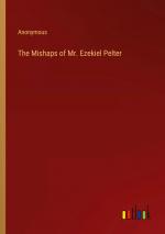 The Mishaps of Mr. Ezekiel Pelter / Anonymous / Taschenbuch / Paperback / Englisch / 2024 / Outlook Verlag / EAN 9783385258006