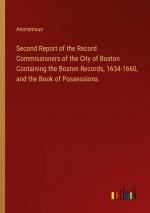 Second Report of the Record Commissioners of the City of Boston Containing the Boston Records, 1634-1660, and the Book of Possessions / Anonymous / Taschenbuch / Paperback / Englisch / 2024