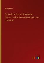 Our Cooks in Council. A Manual of Practical and Economical Recipes for the Household / Anonymous / Taschenbuch / Paperback / Englisch / 2024 / Outlook Verlag / EAN 9783385449398