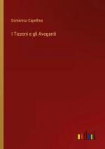 I Tizzoni e gli Avogardi / Domenico Capellina / Taschenbuch / Paperback / Italienisch / 2024 / Outlook Verlag / EAN 9783385055919