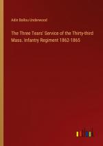 The Three Tears' Service of the Thirty-third Mass. Infantry Regiment 1862-1865 / Adin Ballou Underwood / Taschenbuch / Paperback / Englisch / 2024 / Outlook Verlag / EAN 9783385472921