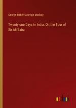 Twenty-one Days in India. Or, the Tour of Sir Ali Baba / George Robert Aberigh-Mackay / Taschenbuch / Paperback / Englisch / 2024 / Outlook Verlag / EAN 9783385471504