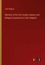 Memoirs of the Life, Gospel Labours, and Religious Experience of John Wigham / John Wigham / Taschenbuch / Paperback / Englisch / 2024 / Outlook Verlag / EAN 9783368882372