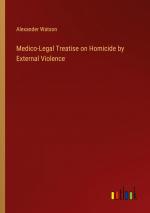 Medico-Legal Treatise on Homicide by External Violence / Alexander Watson / Taschenbuch / Paperback / Englisch / 2024 / Outlook Verlag / EAN 9783368881917