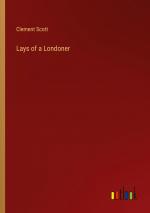 Lays of a Londoner / Clement Scott / Taschenbuch / Paperback / Englisch / 2024 / Outlook Verlag / EAN 9783385459823