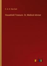 Household Treasure. Or, Medical Adviser / C. A. O. von Cort / Taschenbuch / Paperback / Englisch / 2024 / Outlook Verlag / EAN 9783385459540