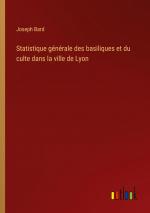 Statistique générale des basiliques et du culte dans la ville de Lyon / Joseph Bard / Taschenbuch / Paperback / Französisch / 2024 / Outlook Verlag / EAN 9783385053908