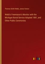 Webb's Freemason's Monitor with the Michigan Burial Service Adopted 1881, and Other Public Ceremonies / Thomas Smith Webb (u. a.) / Taschenbuch / Paperback / Englisch / 2024 / Outlook Verlag