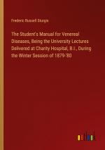 The Student's Manual for Venereal Diseases, Being the University Lectures Delivered at Charity Hospital, B.I., During the Winter Session of 1879-'80 / Frederic Russell Sturgis / Taschenbuch / Englisch