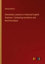 Elementary Lessons in Historical English Grammar. Containing Accidence and Word-formation / Richard Morris / Taschenbuch / Paperback / Englisch / 2024 / Outlook Verlag / EAN 9783385462663