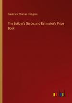 The Builder's Guide, and Estimator's Price Book / Frederick Thomas Hodgson / Taschenbuch / Paperback / Englisch / 2024 / Outlook Verlag / EAN 9783385482562