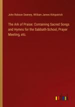 The Ark of Praise: Containing Sacred Songs and Hymns for the Sabbath-School, Prayer Meeting, etc. / John Robson Sweney (u. a.) / Taschenbuch / Paperback / Englisch / 2024 / Outlook Verlag