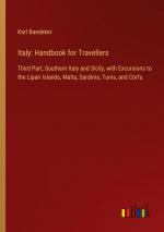 Italy: Handbook for Travellers / Third Part, Southern Italy and Sicily, with Excursions to the Lipari Islands, Malta, Sardinia, Tunis, and Corfu / Karl Baedeker / Taschenbuch / Paperback / Englisch