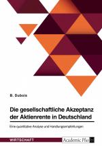 Die gesellschaftliche Akzeptanz der Aktienrente in Deutschland. Eine quantitative Analyse und Handlungsempfehlungen / B. Dubois / Taschenbuch / Paperback / 136 S. / Deutsch / 2023 / GRIN Verlag