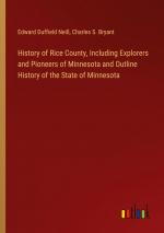 History of Rice County, Including Explorers and Pioneers of Minnesota and Outline History of the State of Minnesota / Edward Duffield Neill (u. a.) / Taschenbuch / Paperback / Englisch / 2024