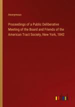 Proceedings of a Public Deliberative Meeting of the Board and Friends of the American Tract Society, New York, 1842 / Anonymous / Taschenbuch / Paperback / Englisch / 2024 / Outlook Verlag