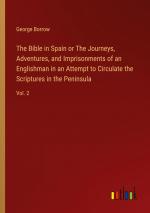 The Bible in Spain or The Journeys, Adventures, and Imprisonments of an Englishman in an Attempt to Circulate the Scriptures in the Peninsula / Vol. 2 / George Borrow / Taschenbuch / Paperback / 2024