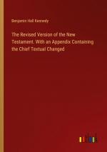 The Revised Version of the New Testament. With an Appendix Containing the Chief Textual Changed / Benjamin Hall Kennedy / Taschenbuch / Paperback / Englisch / 2024 / Outlook Verlag / EAN 9783385484207