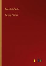 Twenty Poems / Robert Kelley Weeks / Taschenbuch / Paperback / Englisch / 2024 / Outlook Verlag / EAN 9783385520851