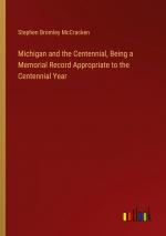 Michigan and the Centennial, Being a Memorial Record Appropriate to the Centennial Year / Stephen Bromley McCracken / Taschenbuch / Paperback / Englisch / 2024 / Outlook Verlag / EAN 9783385511712