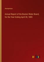 Annual Report of the Boston Water Board, for the Year Ending April 30, 1885 / Anonymous / Taschenbuch / Paperback / Englisch / 2024 / Outlook Verlag / EAN 9783385540385