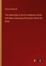 The Authorship of the De Imitatione Christi, with Many Interesting Particulars About the Book / Samuel Kettlewell / Taschenbuch / Paperback / Englisch / 2024 / Outlook Verlag / EAN 9783385538450