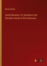 Family Romance. Or, Episodes in the Domestic Annals of the Aristocracy / Bernard Burke / Taschenbuch / Paperback / Englisch / 2024 / Outlook Verlag / EAN 9783385525597