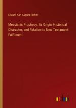 Messianic Prophecy. Its Origin, Historical Character, and Relation to New Testament Fulfilment / Eduard Karl August Riehm / Taschenbuch / Paperback / Englisch / 2024 / Outlook Verlag