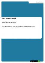 Zur Weißen Frau / Eine Wanderung vom Mühltal auf den Weißen Stein / Gert Heinz Kumpf / Taschenbuch / Paperback / 40 S. / Deutsch / 2024 / GRIN Verlag / EAN 9783389041390