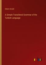 A Simple Transliteral Grammar of the Turkish Language / Edwin Arnold / Taschenbuch / Paperback / Englisch / 2024 / Outlook Verlag / EAN 9783385533912