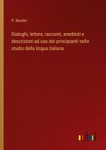 Dialoghi, lettere, racconti, aneddoti e descrizioni ad uso dei principianti nello studio della lingua italiana / P. Rostèri / Taschenbuch / Paperback / Italienisch / 2024 / Outlook Verlag