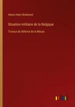 Situation militaire de la Belgique / Travaux de défense de la Meuse / Alexis Henri Brialmont / Taschenbuch / Paperback / Französisch / 2024 / Outlook Verlag / EAN 9783385074712