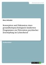 Konzeption und Diskussion eines gesundheitspsychologisch fundierten Programmes zur Prävention psychischer Erschöpfung im Lehrerberuf / Nora Schrader / Taschenbuch / Paperback / 32 S. / Deutsch / 2024