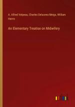 An Elementary Treatise on Midwifery / A. Alfred Velpeau (u. a.) / Taschenbuch / Paperback / Englisch / 2024 / Outlook Verlag / EAN 9783385263659