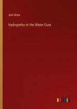 Hydropathy or the Water Cure / Joel Shew / Taschenbuch / Paperback / Englisch / 2024 / Outlook Verlag / EAN 9783385264458