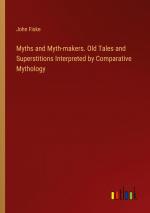 Myths and Myth-makers. Old Tales and Superstitions Interpreted by Comparative Mythology / John Fiske / Taschenbuch / Paperback / Englisch / 2024 / Outlook Verlag / EAN 9783385548749