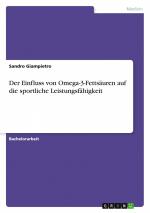 Der Einfluss von Omega-3-Fettsäuren auf die sportliche Leistungsfähigkeit / Sandro Giampietro / Taschenbuch / Paperback / 80 S. / Deutsch / 2024 / GRIN Verlag / EAN 9783389048078