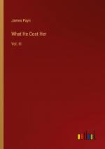 What He Cost Her / Vol. III / James Payn / Taschenbuch / Paperback / Englisch / 2024 / Outlook Verlag / EAN 9783385548039