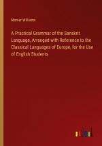 A Practical Grammar of the Sanskrit Language, Arranged with Reference to the Classical Languages of Europe, for the Use of English Students / Monier Williams / Taschenbuch / Paperback / Englisch