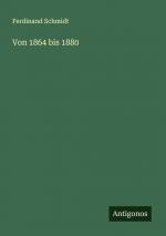 Von 1864 bis 1880 / Ferdinand Schmidt / Taschenbuch / Paperback / 292 S. / Deutsch / 2024 / Antigonos Verlag / EAN 9783386949224