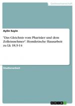 "Das Gleichnis vom Pharisäer und dem Zolleinnehmer". Homiletische Hausarbeit zu Lk 18,9-14 / Aylin Sayin / Taschenbuch / Paperback / 32 S. / Deutsch / 2024 / GRIN Verlag / EAN 9783389063002